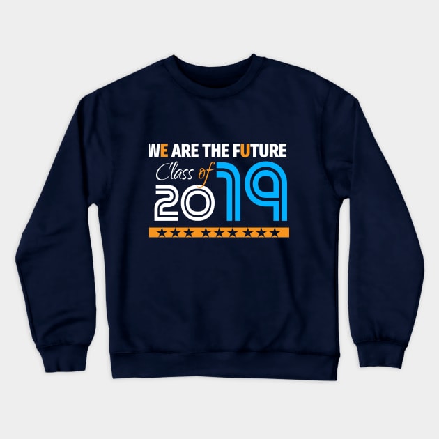 Class Of  2019 We Are The Future Crewneck Sweatshirt by lisalizarb